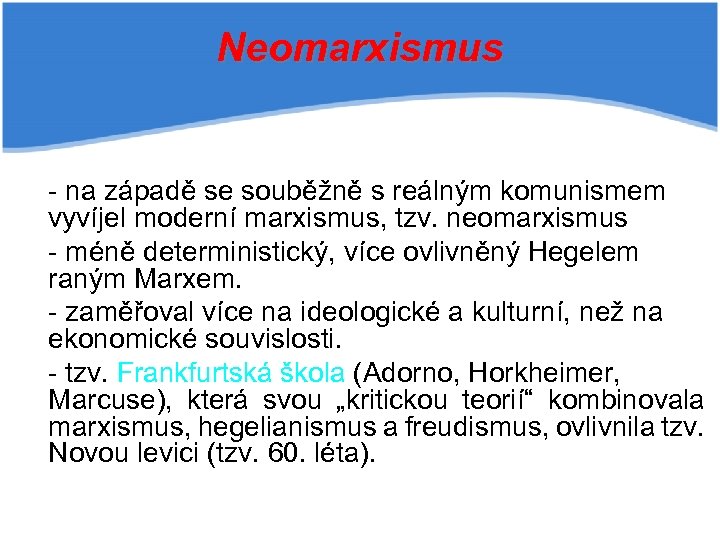Neomarxismus - na západě se souběžně s reálným komunismem vyvíjel moderní marxismus, tzv. neomarxismus