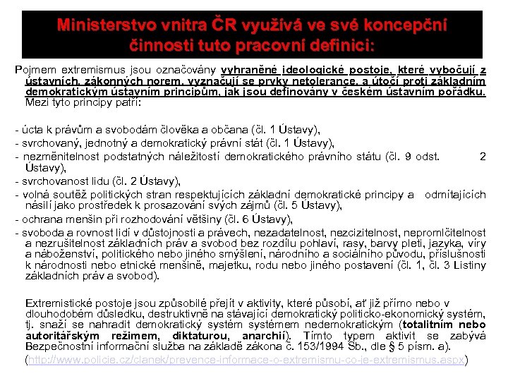Ministerstvo vnitra ČR využívá ve své koncepční činnosti tuto pracovní definici: Pojmem extremismus jsou