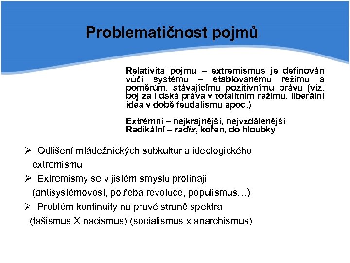 Problematičnost pojmů Relativita pojmu – extremismus je definován vůči systému – etablovanému režimu a