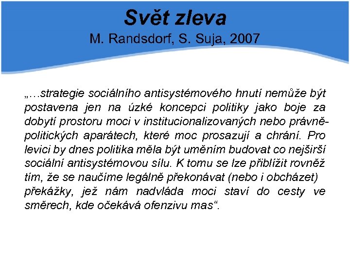 Svět zleva M. Randsdorf, S. Suja, 2007 „…strategie sociálního antisystémového hnutí nemůže být postavena