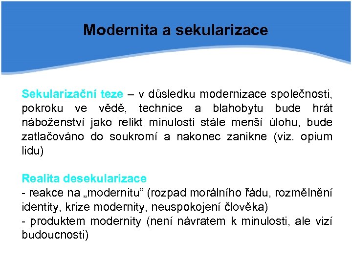 Modernita a sekularizace Sekularizační teze – v důsledku modernizace společnosti, pokroku ve vědě, technice