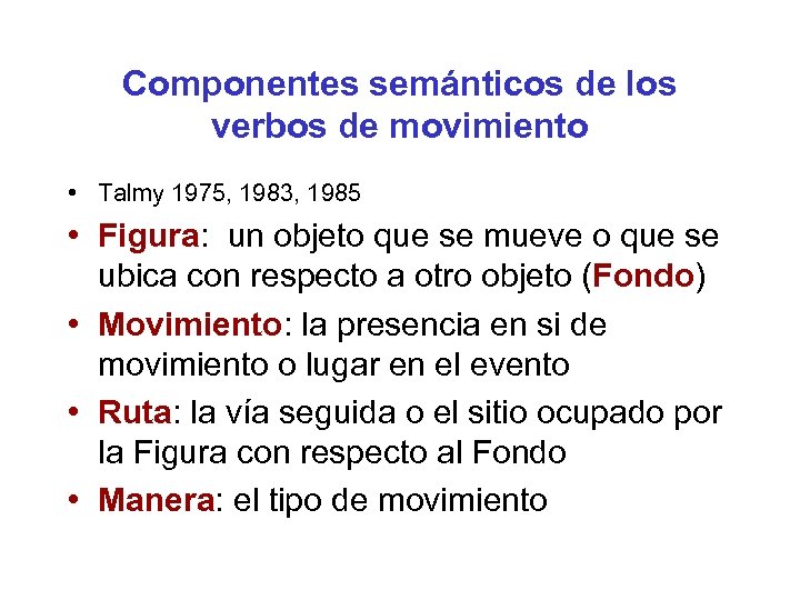 Componentes semánticos de los verbos de movimiento • Talmy 1975, 1983, 1985 • Figura: