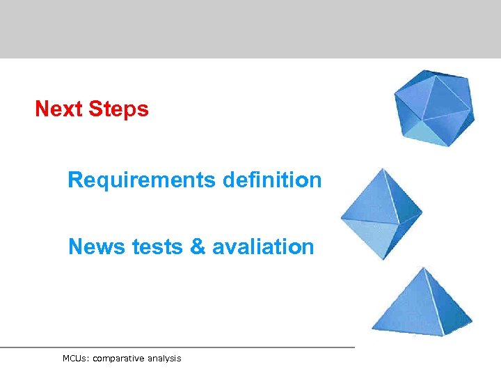 Next Steps Requirements definition News tests & avaliation MCUs: comparative analysis 