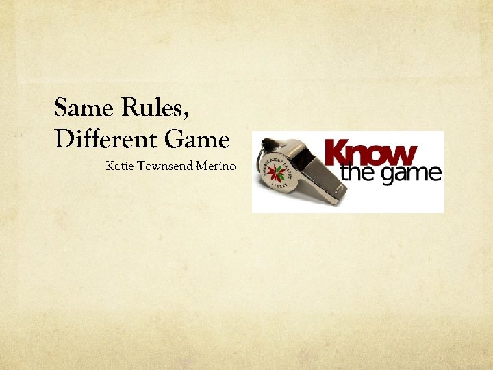 Same Rules, Different Game Katie Townsend-Merino 