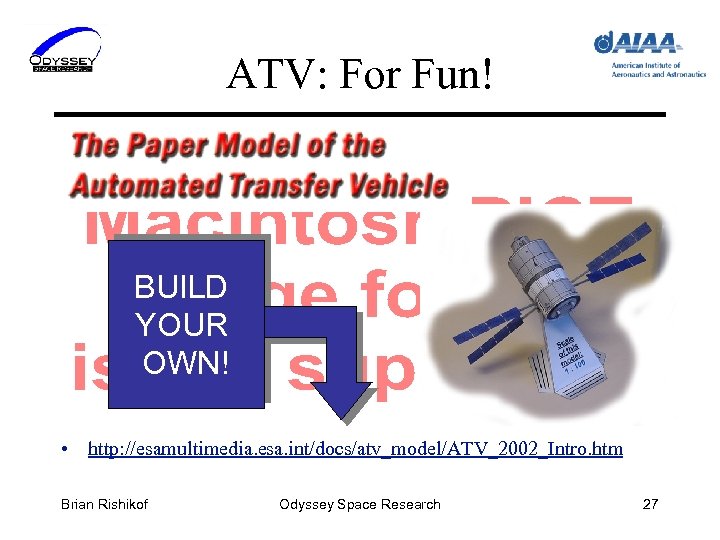 ATV: For Fun! BUILD YOUR OWN! • http: //esamultimedia. esa. int/docs/atv_model/ATV_2002_Intro. htm Brian Rishikof