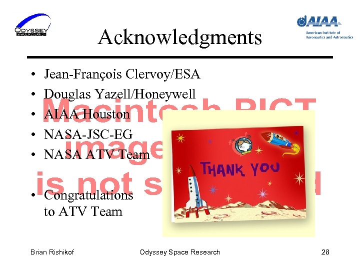 Acknowledgments • • • Jean-François Clervoy/ESA Douglas Yazell/Honeywell AIAA Houston NASA-JSC-EG NASA ATV Team