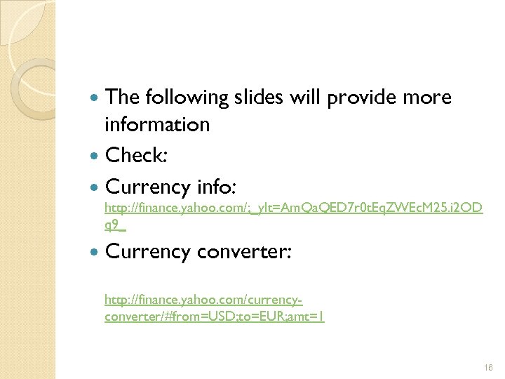  The following slides will provide more information Check: Currency info: http: //finance. yahoo.