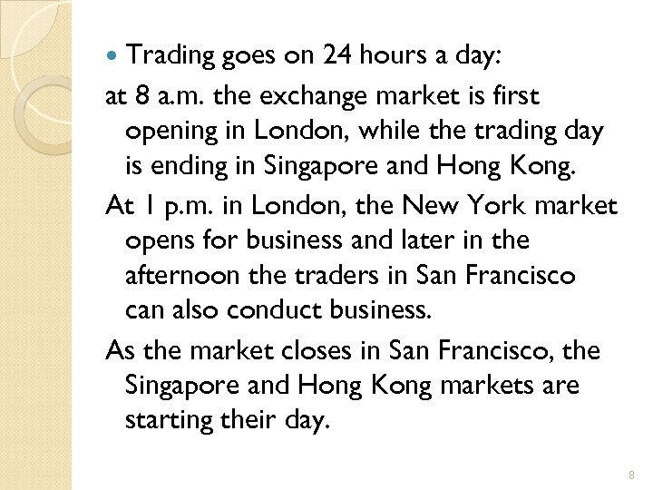  Trading goes on 24 hours a day: at 8 a. m. the exchange