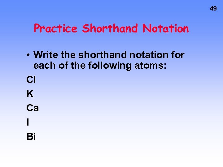 49 Practice Shorthand Notation • Write the shorthand notation for each of the following