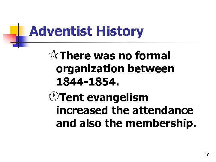 Adventist History ¶There was no formal organization between 1844 -1854. ·Tent evangelism increased the