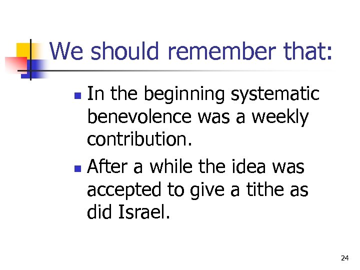 We should remember that: In the beginning systematic benevolence was a weekly contribution. n