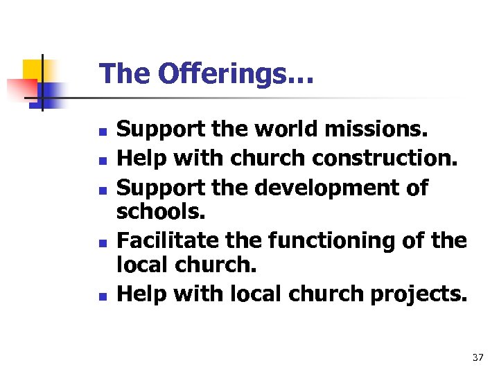 The Offerings… n n n Support the world missions. Help with church construction. Support