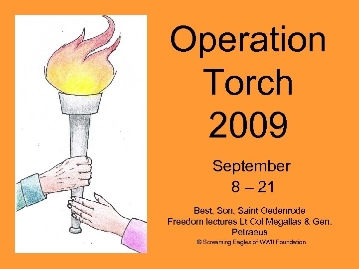 Operation Torch 2009 September 8 – 21 Best, Son, Saint Oedenrode Freedom lectures Lt