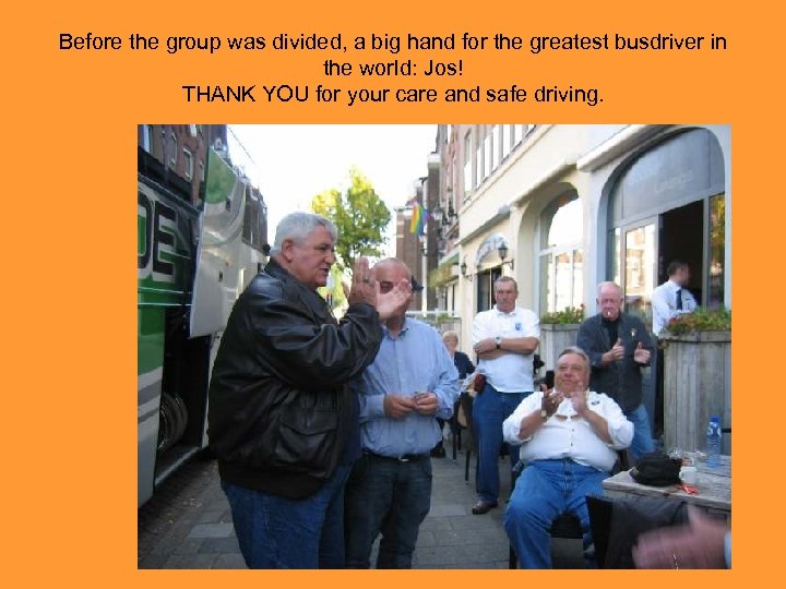 Before the group was divided, a big hand for the greatest busdriver in the