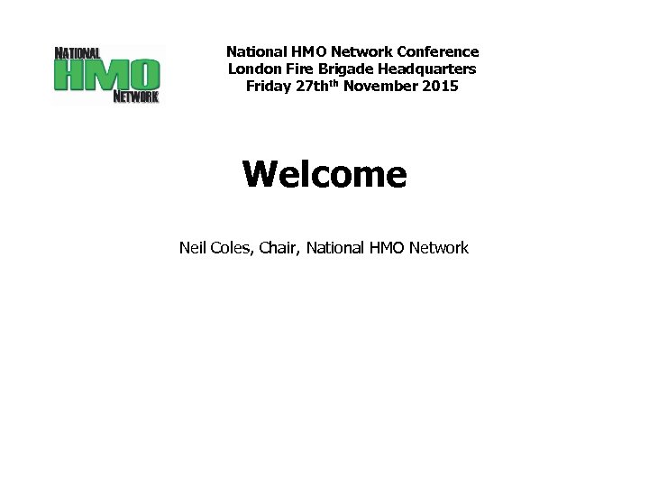 National HMO Network Conference London Fire Brigade Headquarters Friday 27 thth November 2015 Welcome