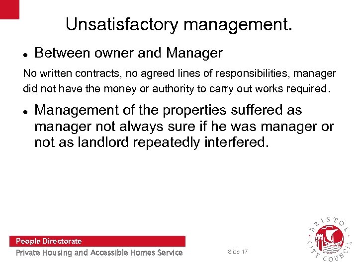 Unsatisfactory management. Between owner and Manager No written contracts, no agreed lines of responsibilities,