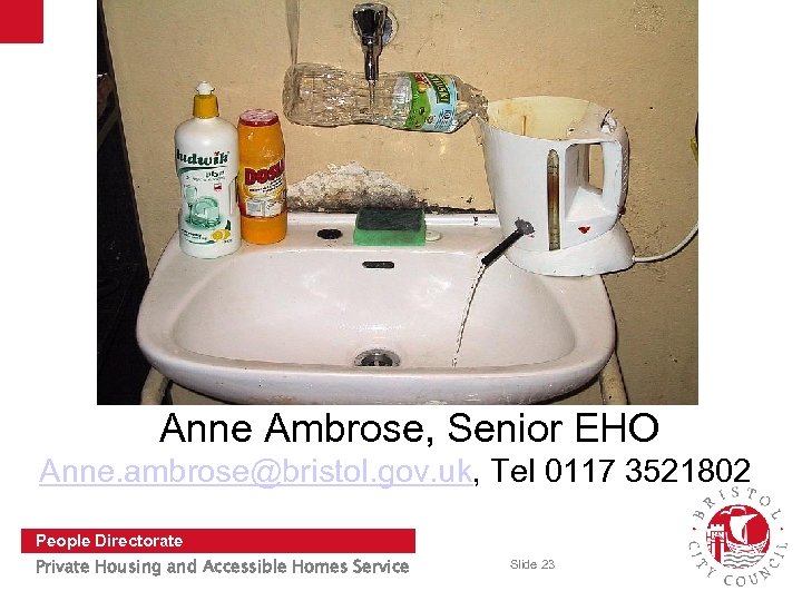 Anne Ambrose, Senior EHO Anne. ambrose@bristol. gov. uk, Tel 0117 3521802 People Directorate Private