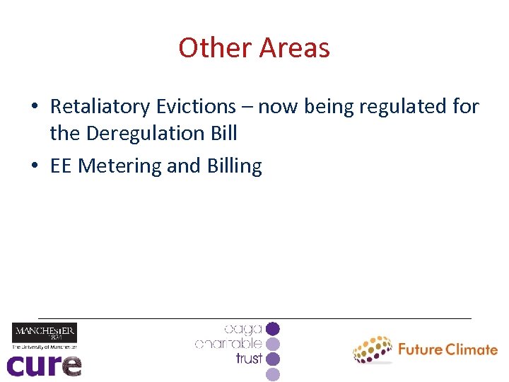 Other Areas • Retaliatory Evictions – now being regulated for the Deregulation Bill •