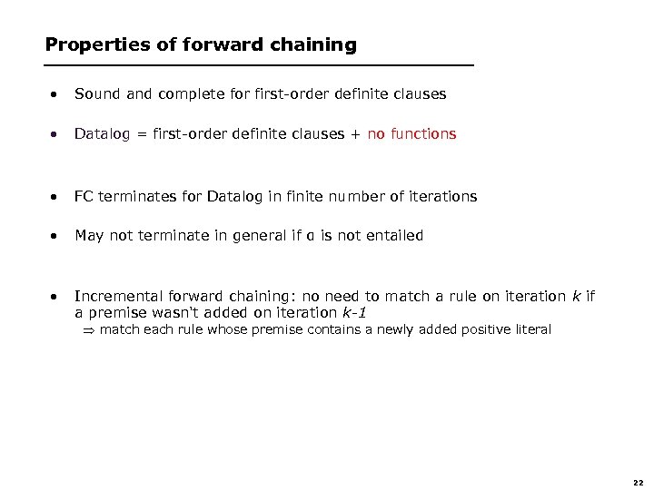 Properties of forward chaining • Sound and complete for first-order definite clauses • Datalog