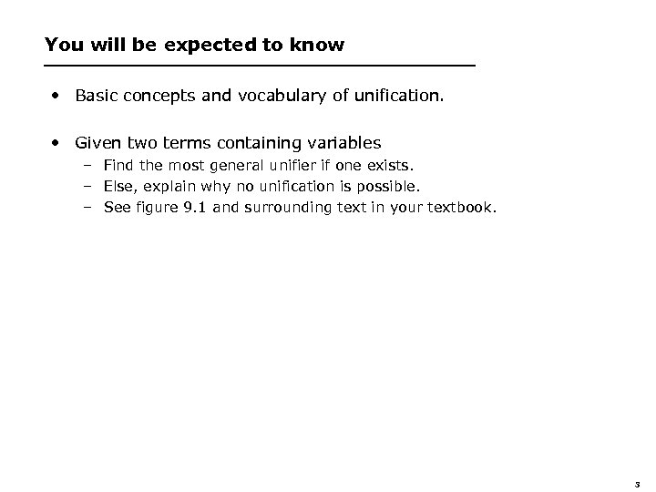 You will be expected to know • Basic concepts and vocabulary of unification. •