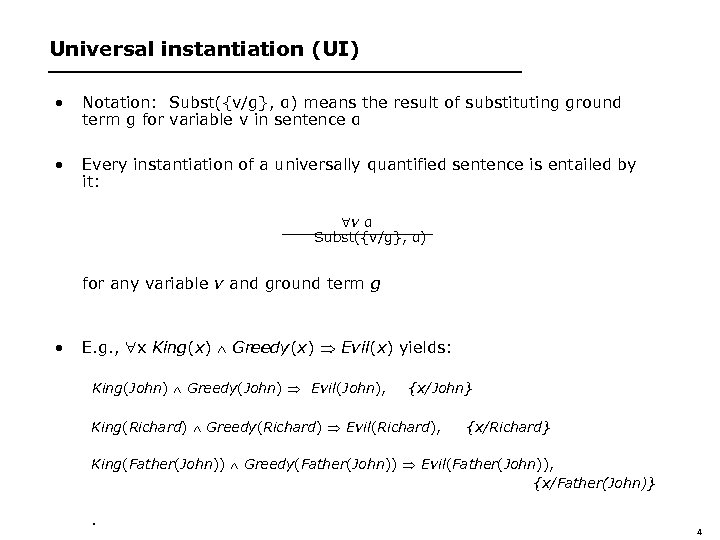 Universal instantiation (UI) • Notation: Subst({v/g}, α) means the result of substituting ground term