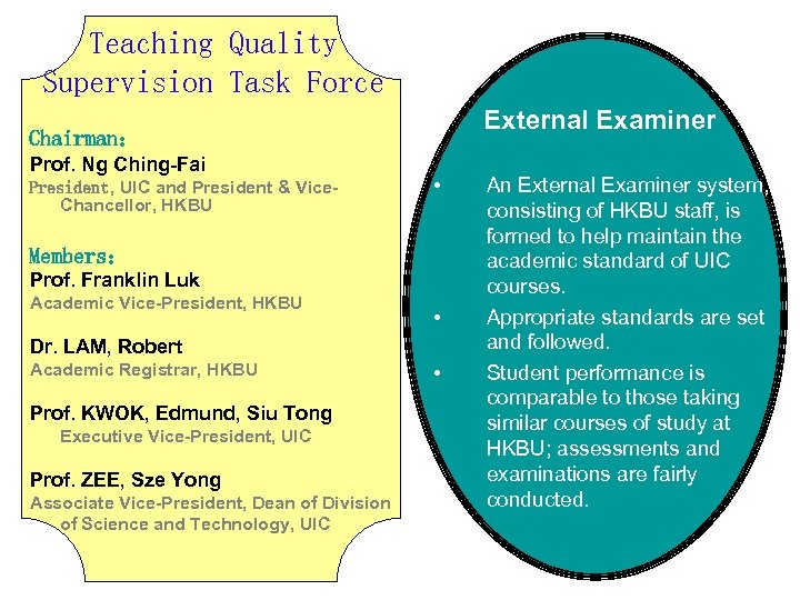 Teaching Quality Supervision Task Force External Examiner Chairman： Prof. Ng Ching-Fai President, UIC and