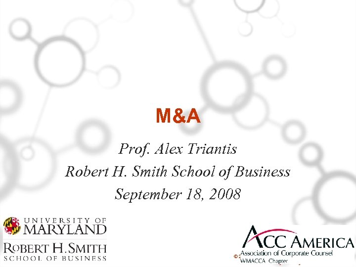 M&A Prof. Alex Triantis Robert H. Smith School of Business September 18, 2008 ©