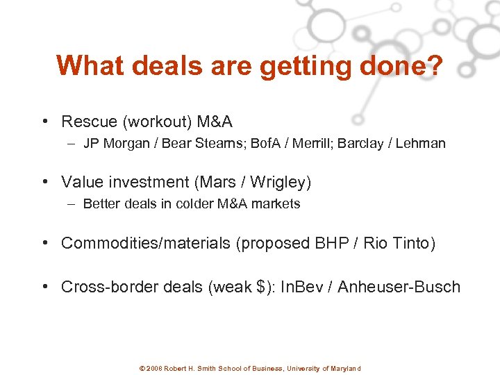 What deals are getting done? • Rescue (workout) M&A – JP Morgan / Bear