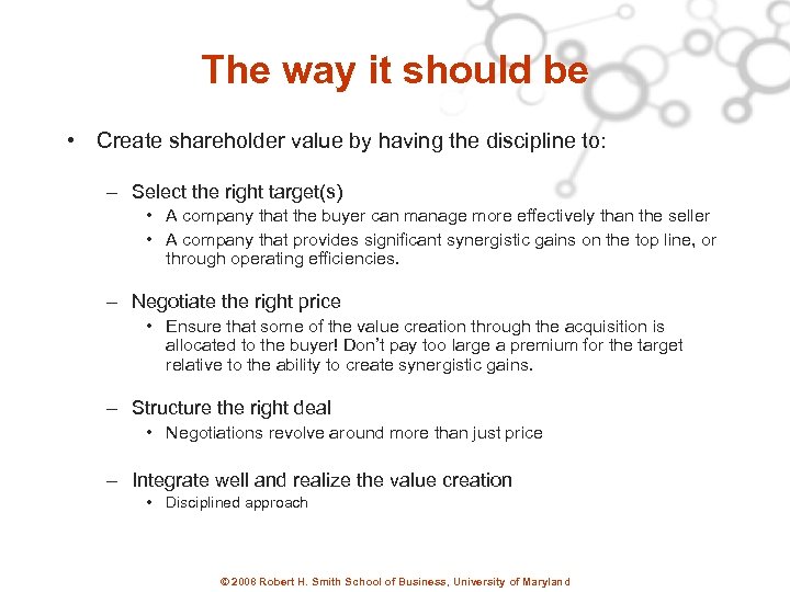 The way it should be • Create shareholder value by having the discipline to: