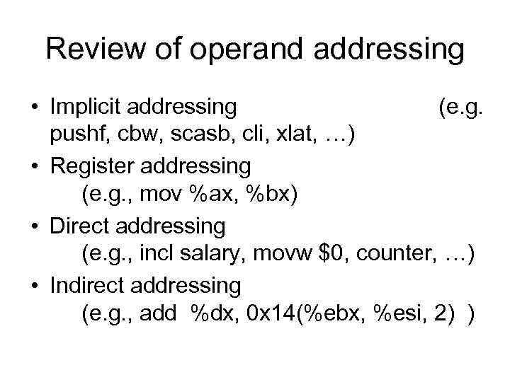 Review of operand addressing • Implicit addressing (e. g. pushf, cbw, scasb, cli, xlat,