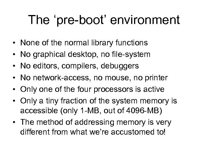 The ‘pre-boot’ environment • • • None of the normal library functions No graphical
