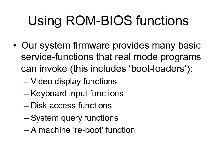 Using ROM-BIOS functions • Our system firmware provides many basic service-functions that real mode