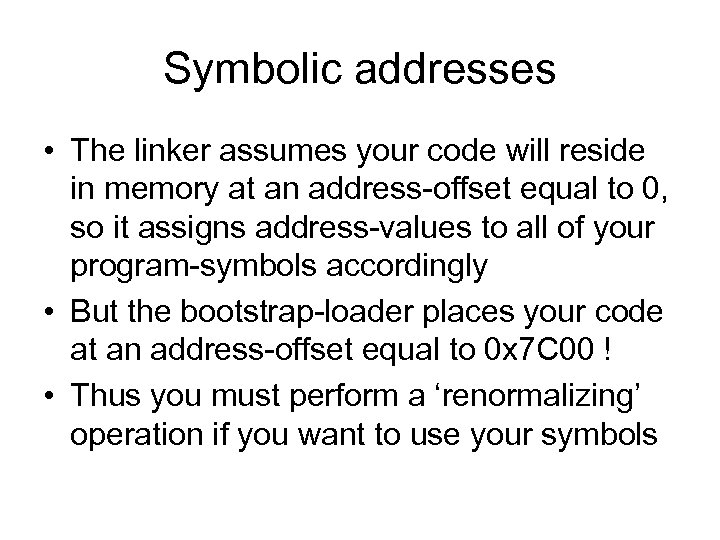 Symbolic addresses • The linker assumes your code will reside in memory at an