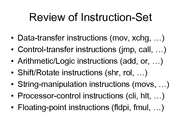 Review of Instruction-Set • • Data-transfer instructions (mov, xchg, …) Control-transfer instructions (jmp, call,