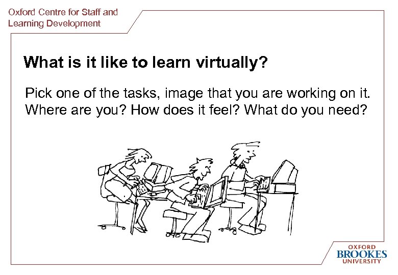 Oxford Centre for Staff and Learning Development What is it like to learn virtually?