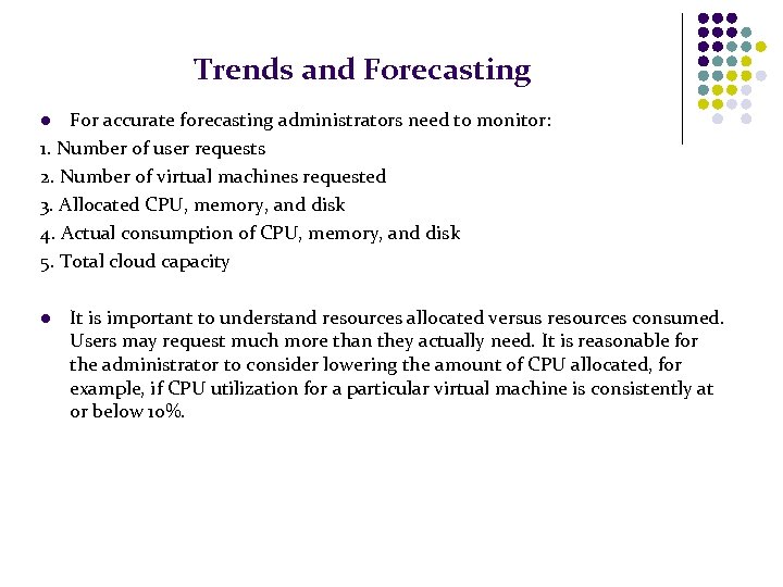 Trends and Forecasting For accurate forecasting administrators need to monitor: 1. Number of user