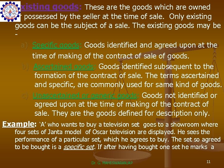 1. Existing goods: These are the goods which are owned or possessed by the