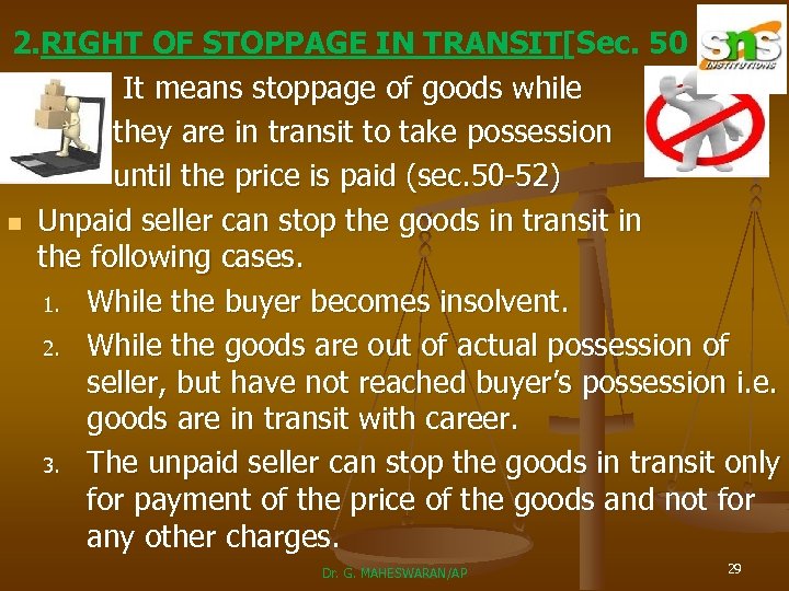 2. RIGHT OF STOPPAGE IN TRANSIT[Sec. 50 to 52] It means stoppage of goods