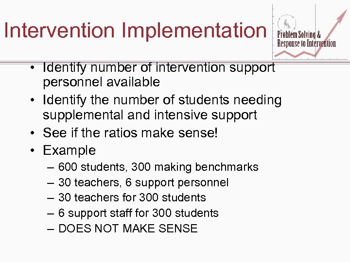 Intervention Implementation • Identify number of intervention support personnel available • Identify the number