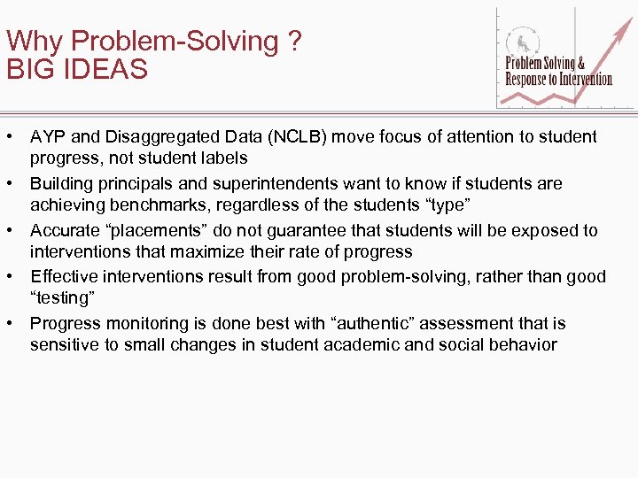 Why Problem-Solving ? BIG IDEAS • AYP and Disaggregated Data (NCLB) move focus of