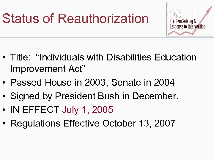 Status of Reauthorization • Title: “Individuals with Disabilities Education Improvement Act” • Passed House