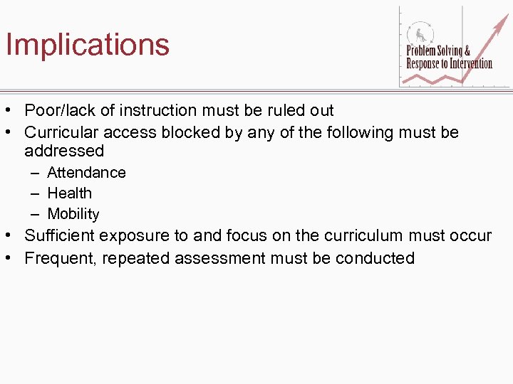 Implications • Poor/lack of instruction must be ruled out • Curricular access blocked by