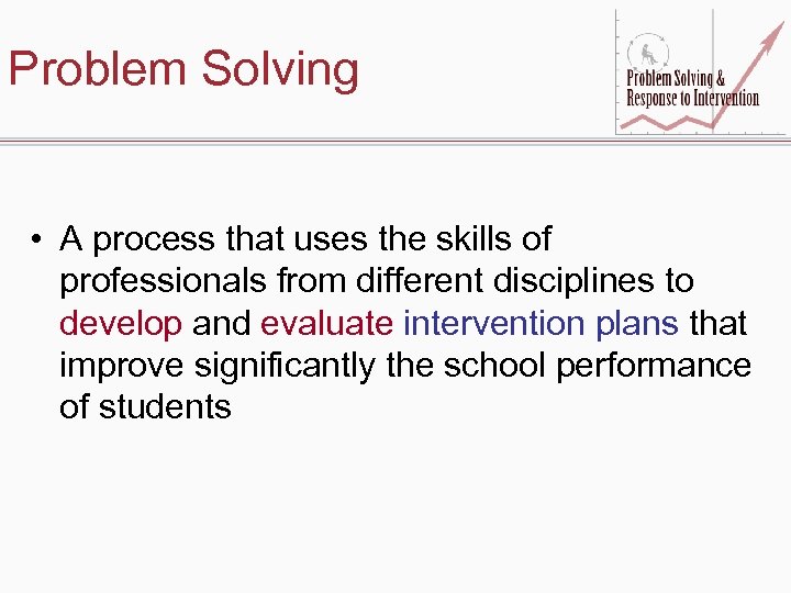 Problem Solving • A process that uses the skills of professionals from different disciplines