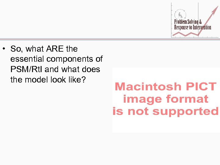  • So, what ARE the essential components of PSM/Rt. I and what does