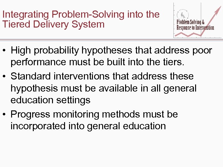 Integrating Problem-Solving into the Tiered Delivery System • High probability hypotheses that address poor