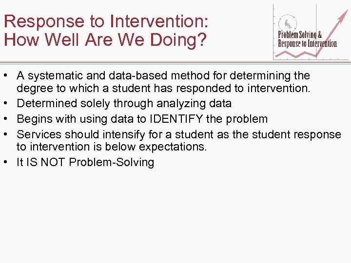 Response to Intervention: How Well Are We Doing? • A systematic and data-based method