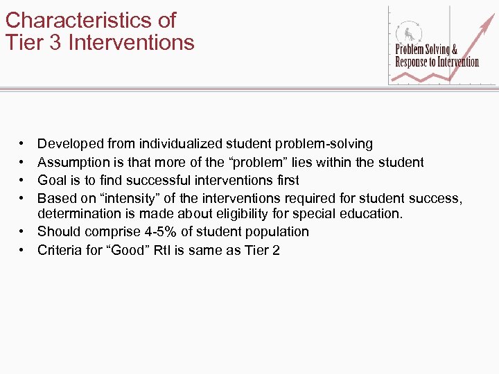 Characteristics of Tier 3 Interventions • • Developed from individualized student problem-solving Assumption is