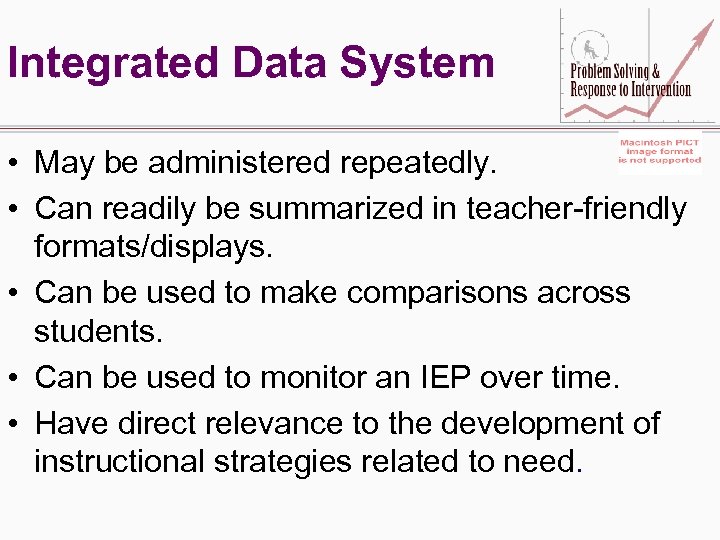 Integrated Data System • May be administered repeatedly. • Can readily be summarized in