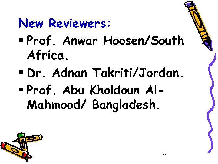 New Reviewers: § Prof. Anwar Hoosen/South Africa. § Dr. Adnan Takriti/Jordan. § Prof. Abu