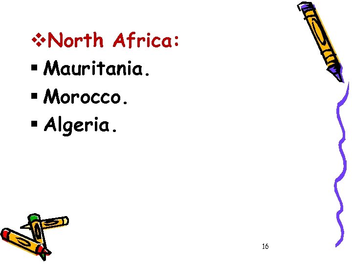 v. North Africa: § Mauritania. § Morocco. § Algeria. 16 